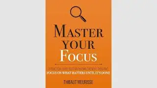 Master Your Focus by Thibaut Meurisse (2019)