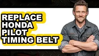 How To Replace Honda Pilot Timing Belt - Full Guide