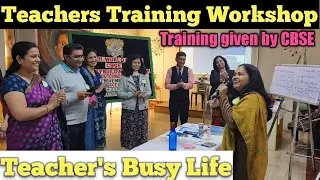 Teachers Training Workshop!   Training given by CBSE! Teacher's Busy Life!