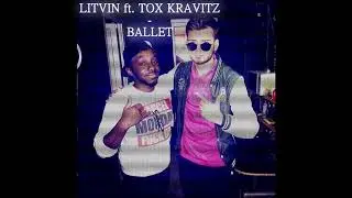 LITVIN ft. TOX KRAVITZ - BALLET (Audio)