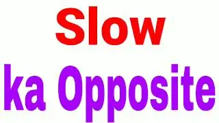 Slow &nbsp;ka opposite word | Slow &nbsp;ka opposite | opposite word of slow &nbsp;