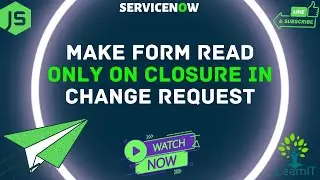 Make form non editable for Change Request | Client Scripts | ServiceNow