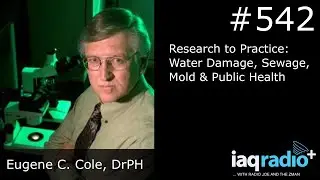 #542: Eugene C. Cole, DrPH - Research to Practice: Water Damage, Sewage, Mold & Public Health