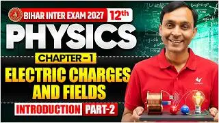 Class 12th Physics Chapter 1 Bihar Board 2027 | Physics 12th Chapter 1 Electric Charges and Fields