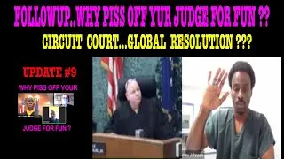 FOLLOW UP&hellip;WHY PISS OFF YOUR JUDGE FOR FUN??  CIRCUIT COURT&hellip;GLOBAL RESOLUTION?  IS THE END NEAR??