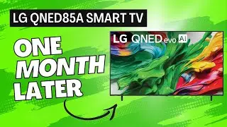 LG QNED85A Smart TV: 1 Month Later Review