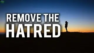 REMOVE ALL THE HATRED FROM YOUR HEART
