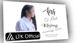 Anh C&oacute; Khỏe Kh&ocirc;ng - Ho&agrave;ng Lan | Audio