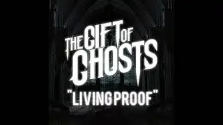 The Gift of Ghosts - Living Proof (Instrumental)