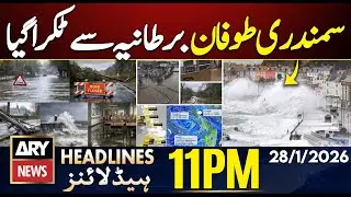 Powerful Sea Storm hits UK || ARY News 11 PM Headlines | 28th Jan 2026
