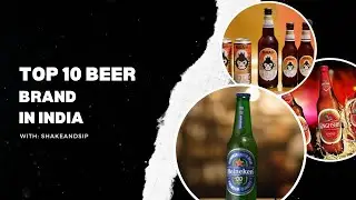 Top 10 Beer Brand in india || Shakeandsip ||