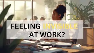 Feeling Invisible at Work? | The Story of the Invisible Contributor