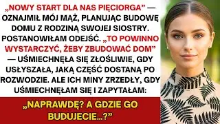 Mój mąż chciał nowego domu z rodziną mojej szwagierki — lecz po rozwodzie poprosiłam ich…