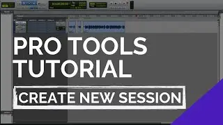 How To Create A New Session in Pro Tools