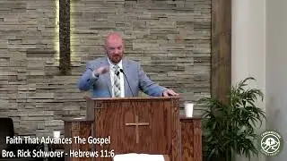 Faith That Advances The Gospel - Bro. Rick Schworer