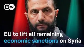 EU agrees to lift all economic sanctions on Syria to speed up recovery | DW News
