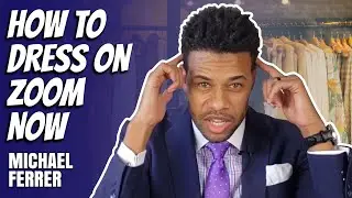How To Dress on Zoom NOW | Michael Ferrera