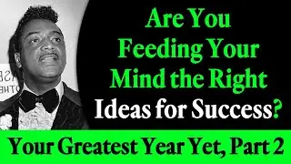 Are You Feeding Your Mind the Right Ideas for Success? Rev. Ike's Your Greatest Year Yet, Part 2
