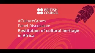 2022 #CultureGrows Symposium - Restitution Of Cultural Heritage In Africa  (Part 1)