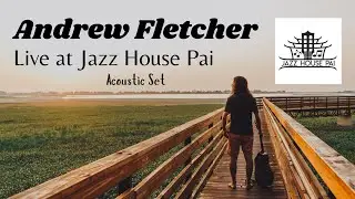 Acoustic Set - Andrew Fletcher - Live at Jazz House Pai (Pai, Thailand)