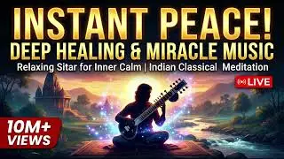 Relaxing Sitar Music for Deep Healing & Inner Peace | 1 Hour Indian Classical Meditation Music