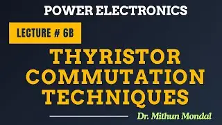 Power Electronics | Lecture - 6B | Thyristor Commutation Techniques: Turning Off SCRs