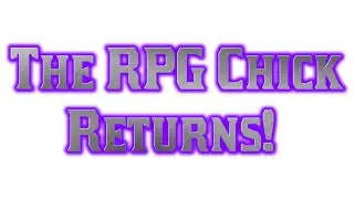 The RPG Chick Returns!