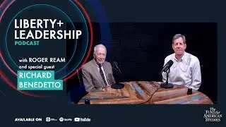 Liberty + Leadership Podcast Episode 21 - Richard Benedetto on the Power of Optimism