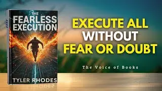 How to Execute Without Fear or Doubt - Master the Art of Bold Action | Full Audiobook