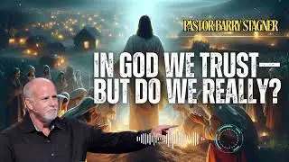 Pastor Barry Stagner _ IN GOD WE TRUST&mdash;BUT DO WE REALLY?