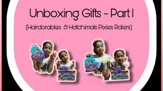 Unboxing Gifts - Part 1 (Hairdorables & Hatchimals Pixies Riders) | Jhaja & Jaejae