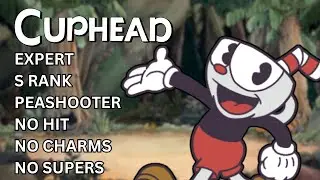 Cuphead - All Bosses (Expert, S Rank, Peashooter Only, No Hit, No Charms, No Supers)