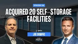 This Serial Entrepreneur Built a 20-Facility Self-Storage Business | Joe Downs