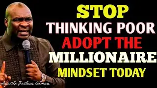 Stop Thinking Poor &ndash; Adopt the Millionaire Mindset Today : APOSTLE JOSHUA SELMAN