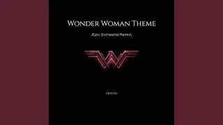 Wonder Woman Theme (Epic Orchestral Remix)