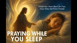 “Praying while you sleep ☁️ Gregorian Chant Music for Fast, Deep Sleep #sleepmusic #jesus #prayer