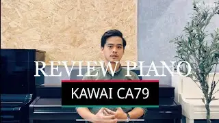 Review Piano KAWAI CA79 | Cao cấp khá hiếm hàng tại VN