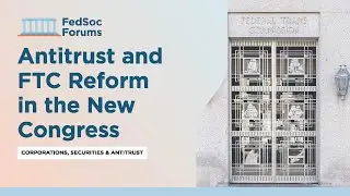 Antitrust and FTC Reform in the New Congress
