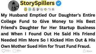 My Husband Emptied Our Daughter's Entire College Fund to Give Money to His Best Friend's Daughter...