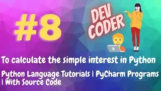 #8 | How to calculate simple interest in Python | Python Basic Tutorial | PyCharm | With Source Code