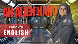 An Alien Hand | Class 7 English Supplementary Reader | Easy Explanation & Summary