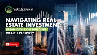 Navigating Real Estate Investment: Brian Davis on Building Wealth Passively