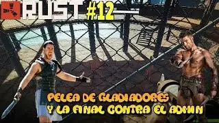 RUST-EXP: PELEA DE GLADIADORES Y LA FINAL CONTRA EL ADMIN #12 /GAMEPLAY EN ESPA&Ntilde;OL