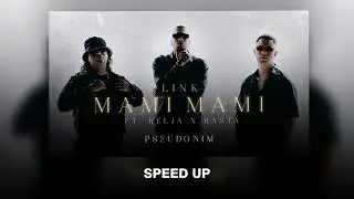 LINK X RELJA X RASTA - MAMI MAMI (SPEED UP)