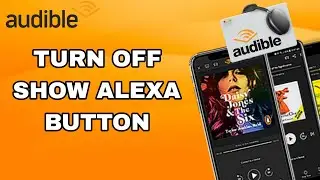 How To Turn Off Show Alexa Button On Audible App
