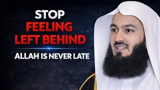 Stop Feeling Left Behind | Allah Is Never Late | Mufti Menk Powerful Reminder