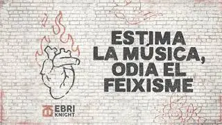 Estima la m&uacute;sica, odia el feixisme | EBRI KNIGHT [Carrer]