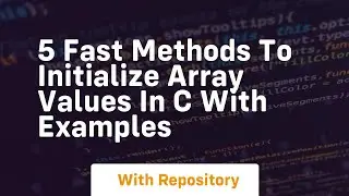 5 fast methods to initialize array values in c with examples