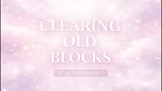 741 Hz Subliminals ✶ Clearing Old Blocks | Mental Clarity, Emotional Ease & Gentle Release