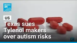 Texas sues Tylenol makers, claiming they hid drug's autism risks &bull; FRANCE 24 English